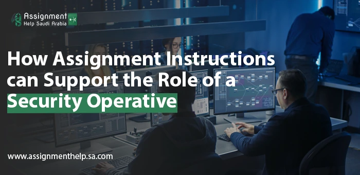 How Assignment Instructions Can Support the Role of a Security Operative